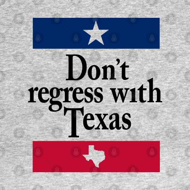 Don't Regress with Texas by GeekGiftGallery